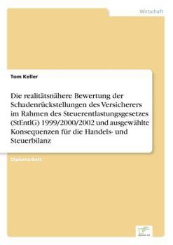 Paperback Die realitätsnähere Bewertung der Schadenrückstellungen des Versicherers im Rahmen des Steuerentlastungsgesetzes (StEntlG) 1999/2000/2002 und ausgewäh [German] Book