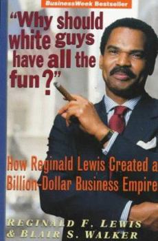 Paperback "Why Should White Guys Have All the Fun?": How Reginald Lewis Created a Billion-Dollar Business Empire Book