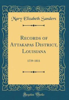 Records of Attakapas District, Louisiana: 1739-1811 (Classic Reprint)