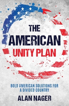 The American Unity Plan: Bold American Solutions for a Divided Country