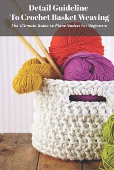 Paperback Detail Guideline To Crochet Basket Weaving: The Ultimate Guide to Make Basket For Beginners: Basket Weaving Ideas Book
