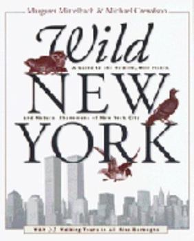 Paperback Wild New York: A Guide to the Wildlife, Wild Places and Natural Phenomena of New York City Book