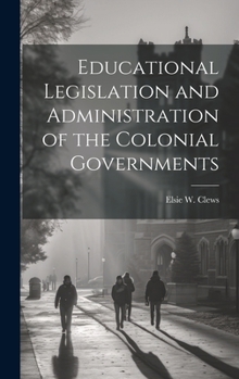Hardcover Educational Legislation and Administration of the Colonial Governments Book