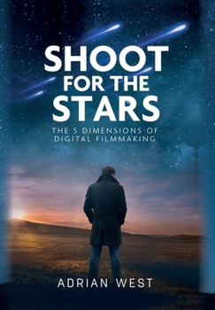 Hardcover Shoot For The Stars: The 5 Dimensions of Independent Filmmaking Book