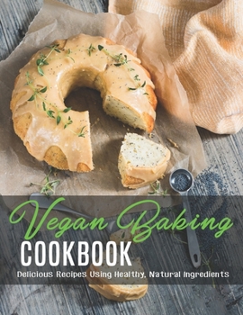 Paperback Vegan Baking Cookbook: Delicious Recipes Using Healthy, Natural Ingredients Book