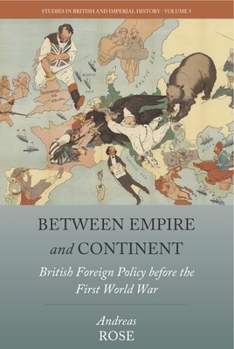 Paperback Between Empire and Continent: British Foreign Policy Before the First World War Book