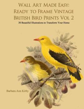 Paperback Wall Art Made Easy: Ready to Frame Vintage British Bird Prints Vol 2: 30 Beautiful Illustrations to Transform Your Home Book