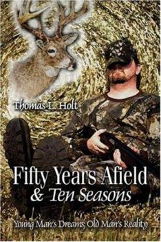 Paperback Fifty Years Afield and Ten Seasons: Young Man's Dream - Old Man's Reality Book