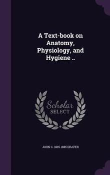 Hardcover A Text-book on Anatomy, Physiology, and Hygiene .. Book