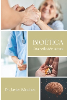 Bioética: Una reflexión actual (Spanish Edition)