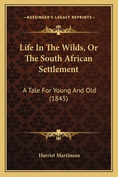 Paperback Life In The Wilds, Or The South African Settlement: A Tale For Young And Old (1845) Book