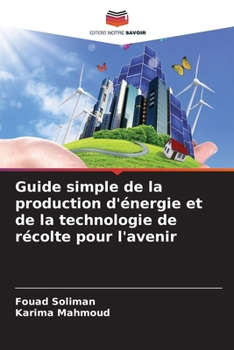Guide simple de la production d'énergie et de la technologie de récolte pour l'avenir (French Edition)