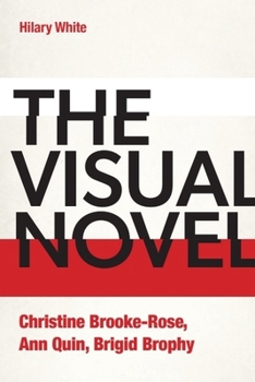 The Visual Novel: Christine Brooke-Rose, Ann Quin, Brigid Brophy