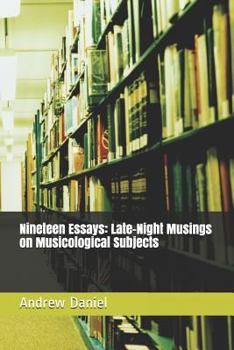 Paperback Nineteen Essays: Late-Night Musings on Musicological Subjects Book