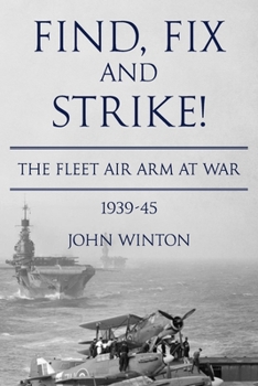 Paperback Find, Fix and Strike!: The Fleet Air Arm at War, 1939-45 Book