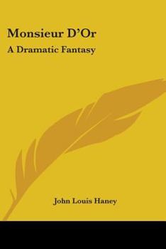 Paperback Monsieur D'Or: A Dramatic Fantasy Book