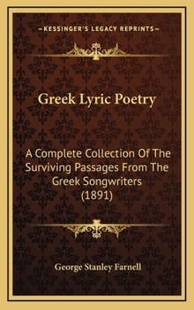 Hardcover Greek Lyric Poetry: A Complete Collection Of The Surviving Passages From The Greek Songwriters (1891) Book