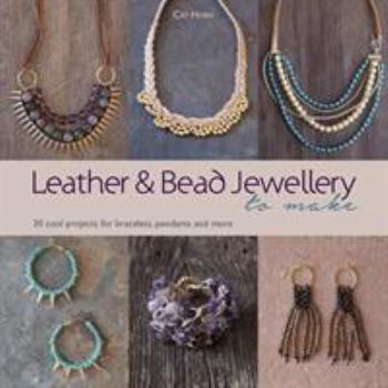 Paperback Leather and Bead Jewellery to Make: 30 Cool Projects for Bracelets, Pendants and More by Cat Horn (2016-01-15) Book