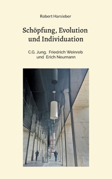Schöpfung, Evolution und Individuation: C.G. Jung, Friedrich Weinreb, Erich Neumann