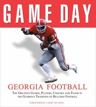 Hardcover Game Day: Georgia Football: The Greatest Games, Players, Coaches, and Teams in the Glorious Tradition of Bulldog Football Book