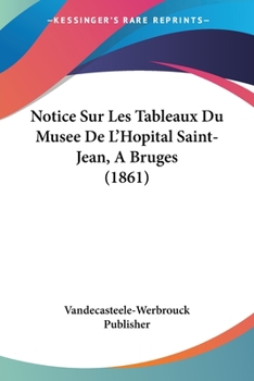 Paperback Notice Sur Les Tableaux Du Musee De L'Hopital Saint-Jean, A Bruges (1861) [French] Book
