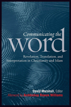 Communicating the Word: Revelation, Translation, and Interpretation in Christianity and Islam: A Record of the Seventh Building Bridges Seminar Convened by the Archbishop of Canterbury Rome, May 2008