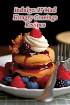 Paperback Indulge: 97 Mad Hungry Cravings Recipes Book