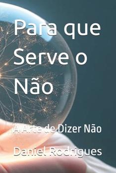 Paperback Para que Serve o Não: A Arte de Dizer Não [Portuguese] Book