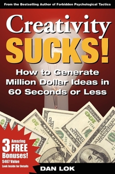 Hardcover Creativity Sucks!: How to Generate Million Dollar Ideas in 60 Seconds or Less! Book