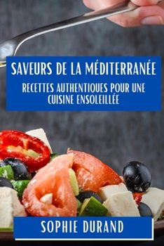 Paperback Saveurs de la Méditerranée: Recettes Authentiques pour une Cuisine ensoleillée [French] Book