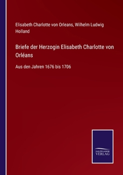 Paperback Briefe der Herzogin Elisabeth Charlotte von Orléans: Aus den Jahren 1676 bis 1706 [German] Book