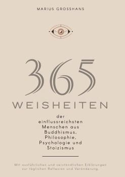 Paperback 365 Weisheiten der einflussreichsten Menschen aus Buddhismus, Philosophie, Psychologie und Stoizismus: Mit ausf?hrlichen und verst?ndlichen Erkl?runge [German] Book