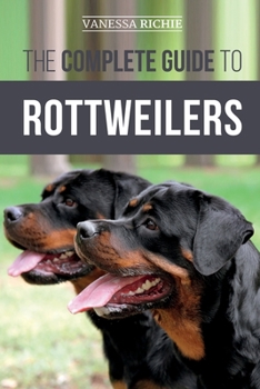 Paperback The Complete Guide to Rottweilers: Training, Health Care, Feeding, Socializing, and Caring for your new Rottweiler Puppy Book