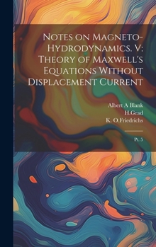 Hardcover Notes on Magneto-hydrodynamics. V: Theory of Maxwell's Equations Without Displacement Current: Pt. 5 Book