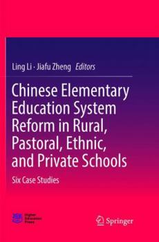 Paperback Chinese Elementary Education System Reform in Rural, Pastoral, Ethnic, and Private Schools: Six Case Studies Book