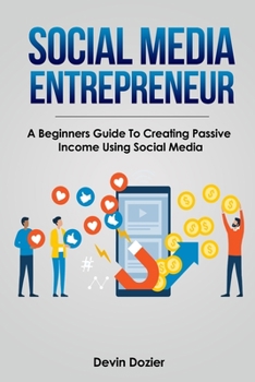 Paperback Social Media Entrepreneur: A Beginners Guide To Creating Passive Income Using Social Media Book