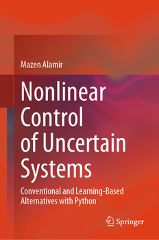 Hardcover Nonlinear Control of Uncertain Systems: Conventional and Learning-Based Alternatives with Python Book