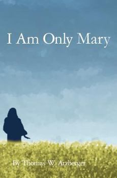 Paperback I Am Only Mary: A Novel by Thomas W. Atzberger Book