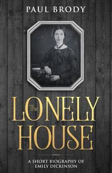 Paperback The Lonely House: A Short Biography of Emily Dickinson Book