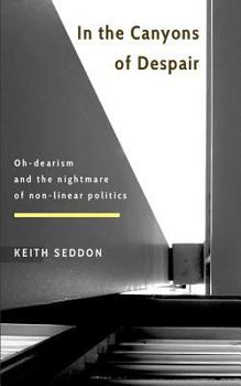 Paperback In the Canyons of Despair: Oh-dearism and the nightmare of non-linear politics Book