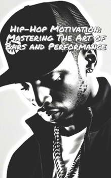 Paperback Hip-Hop Motivation: Mastering The Art of Bars and Performance Book