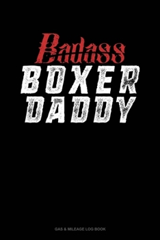 Paperback Badass Boxer Daddy: Gas & Mileage Log Book