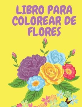 Paperback Libro para colorear de flores: Libro para colorear de flores para adultos - Libro de actividades para adultos - Libros para colorear - P?ginas para c [Spanish] [Large Print] Book