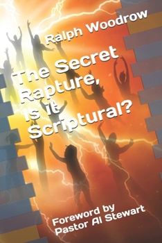 Paperback The Secret Rapture, Is it Scriptural?: Foreword by Pastor Al Stewart Book