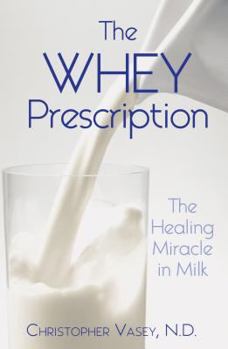 Paperback The Whey Prescription: The Healing Miracle in Milk Book