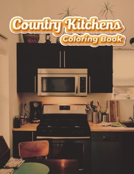 Paperback Country Kitchens Coloring Book: Country Kitchen Adult Relaxation Nature Stress Relieving coloring book adult design Book