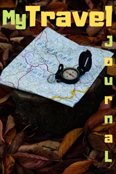 My Travel Journal: An adventure notebook 6x9 Lined Journal, Diary To Record Your Thoughts, Memory Book, Travel Journal, Graduation Gift, Teacher Gifts, People Who Love To Travel