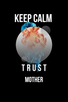 Paperback Keep Calm And Trust Your Mother: Lined Notebook / Journal Gift, 110 Pages, 6x9, Soft Cover, Matte Finish Book