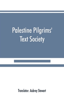 Paperback Palestine Pilgrims' Text Society: Itinerary from Bordeaux to Jerusalem, The Bordeaux Pilgrim (333 A.D.) Book