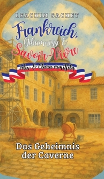 Frankreich, Geheimnisse & Savoir-Vivre: Felix und Clara ermitteln: Das Geheimnis der Caverne (German Edition)